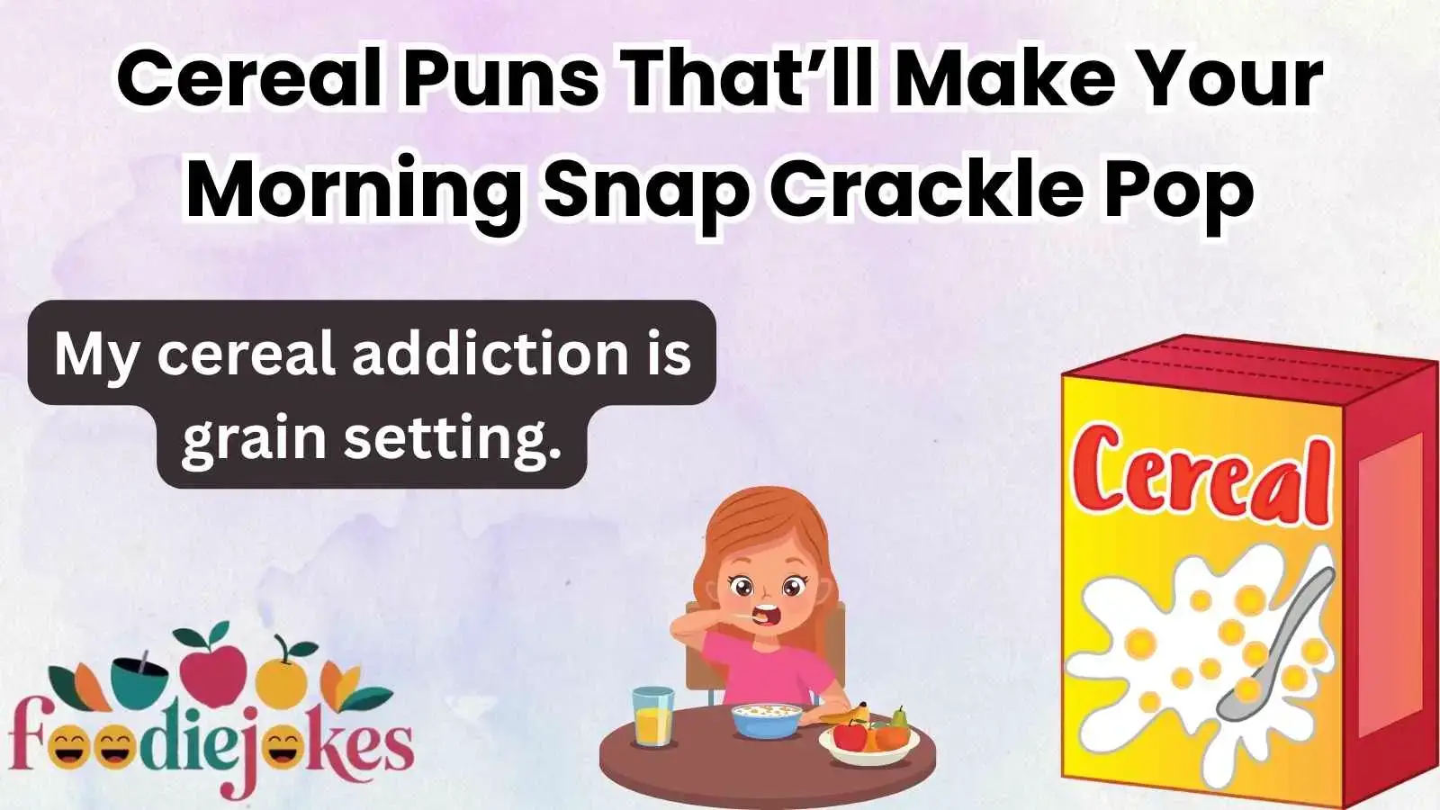 Cereal Puns That’ll Make Your Morning Snap Crackle Pop