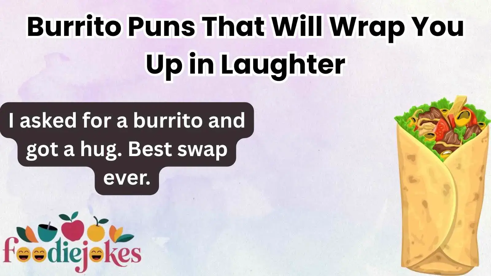Burrito Puns That Will Wrap You Up in Laughter