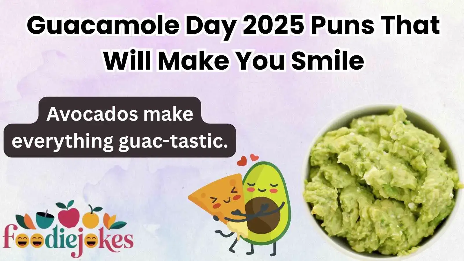 Guacamole Day 2025 Puns That Will Make You Smile