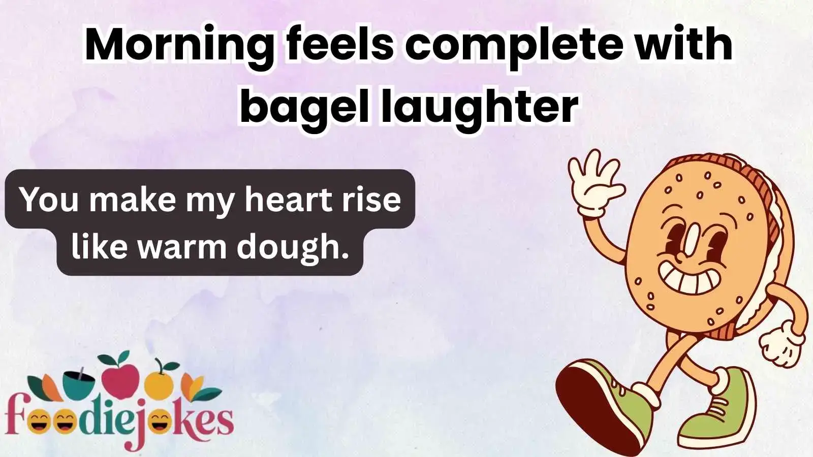 Morning feels complete with bagel laughter