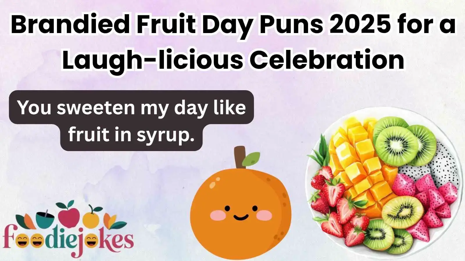Brandied Fruit Day Puns 2025 for a Laugh-licious Celebration