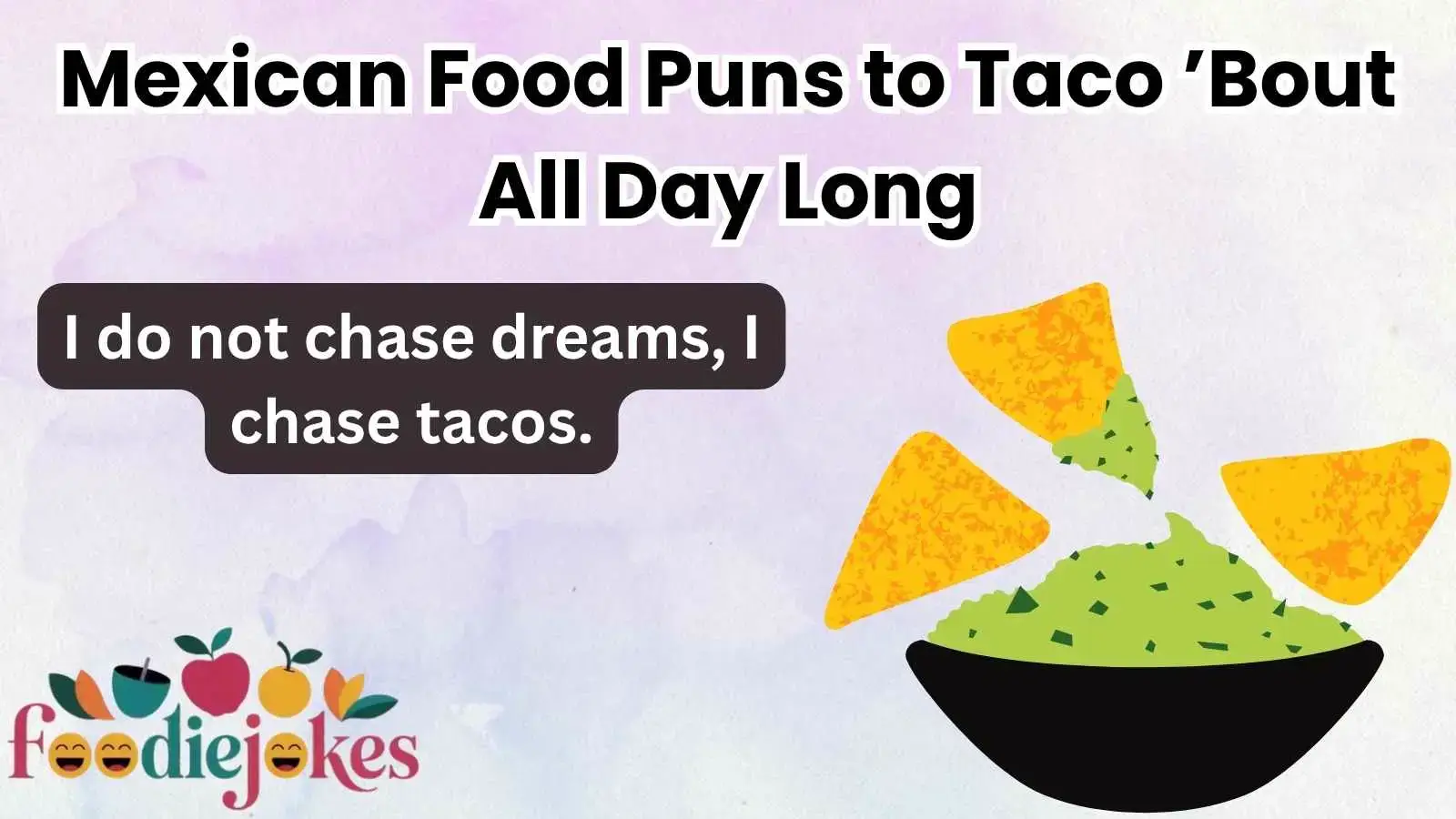 Mexican Food Puns to Taco ’Bout All Day Long