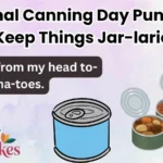 National Canning Day Puns 2025 to Keep Things Jar-larious